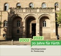 Titelseite: 20 Jahre für Fürth - 2002 - 2022 Oberbürgermeister Dr. Thomas Jung, 2022